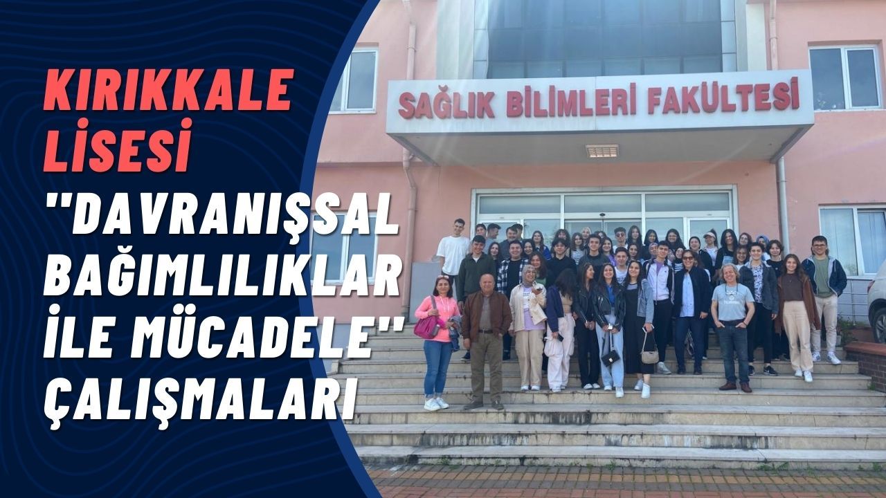 Kırıkkale Lisesi ''Davranışsal Bağımlılıklar İle Mücadele'' Çalışmaları