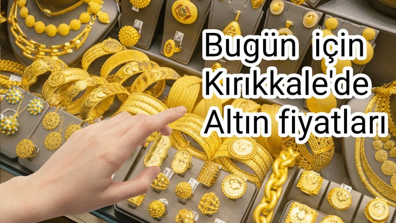 Kırıkkale Altın Piyasası nerelerde seyrediyor ?