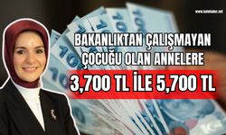 Bakanlıktan Çalışmayan Çocuğu Olan Annelere 3,700 Tl ile 5,700 TL