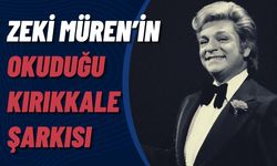 İşte Zeki Mürenin Okuduğu Kırıkkale Şarkısı