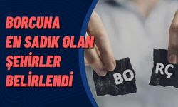 Türkiye'nin Borcuna En Sadık Şehirleri Belli Oldu!