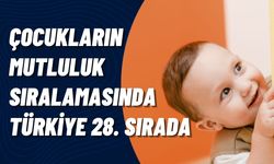 Çocukların Mutluluk Sıralamasında Türkiye 28. Sırada