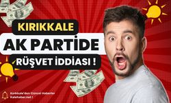 Kırıkkale AK Parti Kulisleri Rüşvet İddiası İle Çalkalanıyor