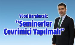 Karabacak: "Seminerler Çevrim İçi Yapılmalı"