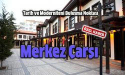 Tarih ve Modernitenin Buluşma Noktası: Merkez Çarşı