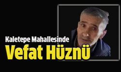 Kaletepe Mahallesinde Vefat Hüznü