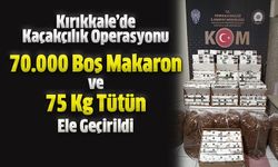 Kırıkkale'de 70.000 Boş Makaron ve 75 kg Tütün Ele Geçirildi