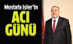 Mustafa İşler’in Acı Günü