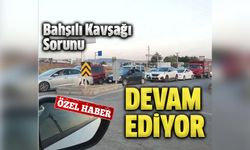 Bahşılı Kavşağı Sorunu Devam Ediyor