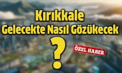 Kırıkkale Gelecekte Nasıl Gözükecek?