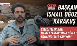 Başkan Karakuş,Belediyeler Bazı Meslektaşlarımıza Direkt Yönlendirme Yapıyor!