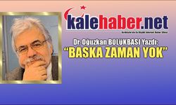 Dr. Bölükbaşı Yazdı: "Başka Zaman Yok"