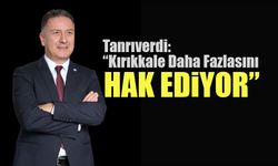 Tolga Tanrıverdi: “Kırıkkale Daha Fazlasını Hak Ediyor”