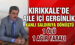 Kırıkkale’de Aile İçi Gerginlik Kanlı Saldırıya Dönüştü