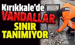 Kırıkkale’de Vandallık Sınır Tanımıyor