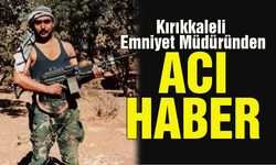 Kırıkkaleli Emniyet Müdüründen Acı Haber