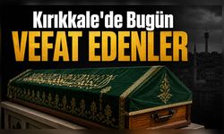 Kırıkkale'de bugün vefat edenler