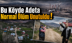 Bu Köyde Adeta Normal Ölüm Unutuldu
