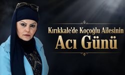 Kırıkkale’de Koçoğlu Ailesinin Acı Günü