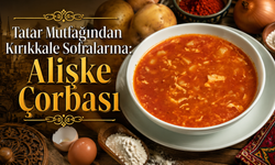 Kırıkkale Mutfağının Saklı Lezzeti: Alişke Çorbası