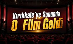 Kırıkkale’ye Sonunda O Film Geldi