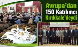 Kırıkkale, Avrupa'dan Gelen Misafirleri Ağırladı