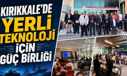 Kırıkkale'de Yerli Teknoloji İçin Güç Birliği