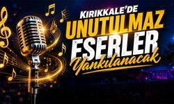 Kırıkkale'de Unutulmaz Eserler Yankılanacak