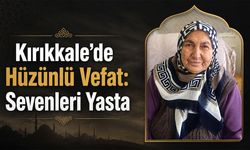 Kırıkkale’de Hüzünlü Vefat: Sevenleri Yasta