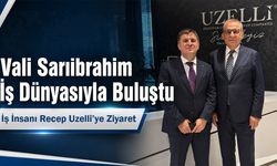 Vali Sarıibrahim’den İş İnsanı Recep Uzelli’ye Ziyaret