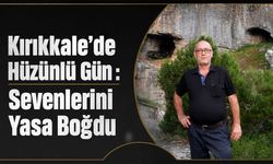 Kırıkkale’de Hüzünlü Gün: Sevenlerini Yasa Boğdu