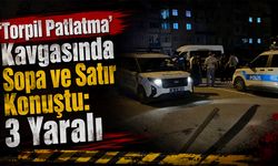 ‘Torpil Patlatma’ Kavgasında Sopa ve Satır Konuştu: 3 Yaralı