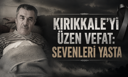 Kırıkkale'yi Üzen Vefat : Sevenleri Yasta