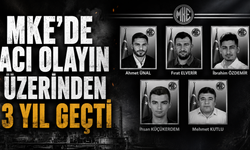MKE’de Acı Olayın Üzerinden 3 Yıl Geçti