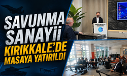Savunma Sanayii Kırıkkale’de Masaya Yatırıldı