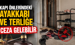 Kapı Önlerindeki Ayakkabı ve Terliğe Ceza Gelebilir