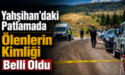 Yahşihan’daki Patlamada Ölenlerin Kimliği Belli Oldu
