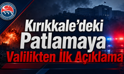 Kırıkkale’deki Patlamaya Valilikten İlk Açıklama