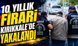 10 Yıllık Firari Kırıkkale’de Yakalandı