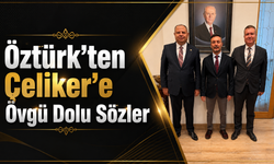 Öztürk'ten Çeliker'e Övgü Dolu Sözler