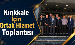 Kırıkkale İçin Ortak Hizmet Toplantısı