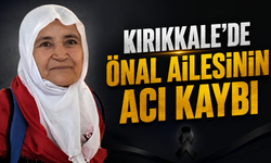 Kırıkkale’de Önal Ailesinin Acı Kaybı