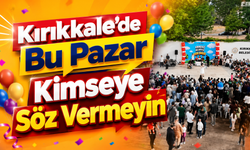 Kırıkkale’de Bu Pazar Kimseye Söz Vermeyin