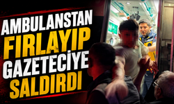 Ambulanstan Fırlayıp Gazeteciye Böyle Saldırdı
