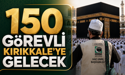 150 Görevli Kırıkkale’ye Gelecek