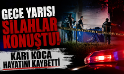 Gece Yarısı Silahlar Konuştu :Karı Koca Hayatını Kaybetti