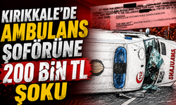 Kırıkkale'de Ambulans Personeline Büyük Şok