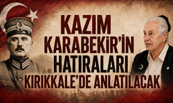 Kazım Karabekir’in Hatıraları Kırıkkale’de Anlatılacak