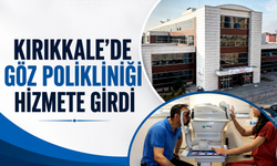 Kırıkkale’de Göz Polikliniği Hizmete Girdi