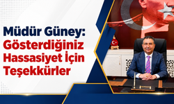 Müdür Güney: "Gösterdiğiniz Hassasiyet İçin Teşekkürler"